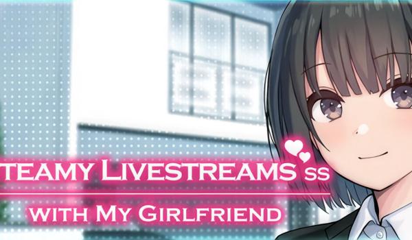 Steamy Livestreams with My Girlfriend (PC)