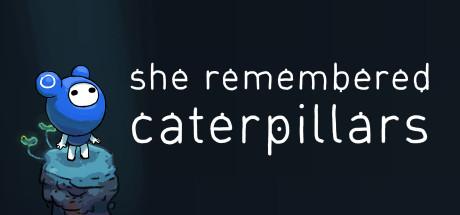 She Remembered Caterpillars (PC)