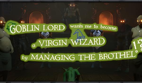 Goblin Lord wants me to become a Virgin Wizard by Managing The Brothel (PC)