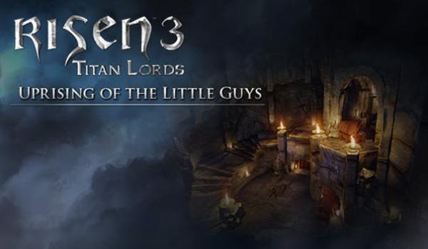 Risen 3 Titan Lords Uprising of the Little Guys (DLC)