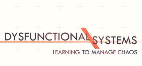 Dysfunctional Systems: Learning to Manage Chaos (PC)