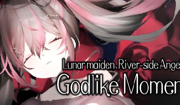 Lunar maiden River side Angel and the Godlike moment (PC)