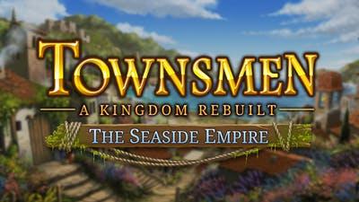 Townsmen - A Kingdom Rebuilt: The Seaside Empire (DLC)