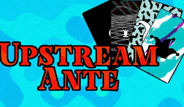 Upstream Ante (PC)