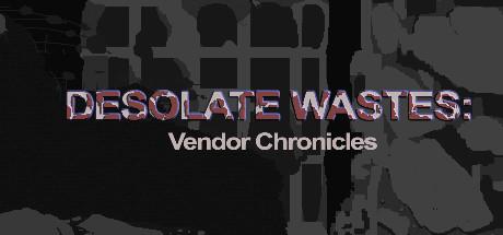 Desolate Wastes: Vendor Chronicles (PC)