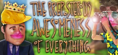 The Preposterous Awesomeness of Everything (PC)