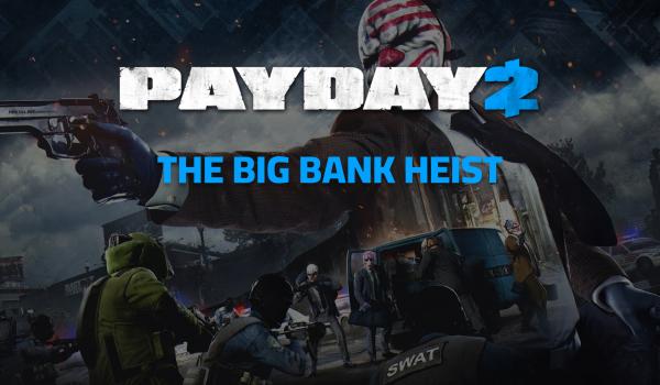 PAYDAY 2 The Big Bank Heist (DLC)