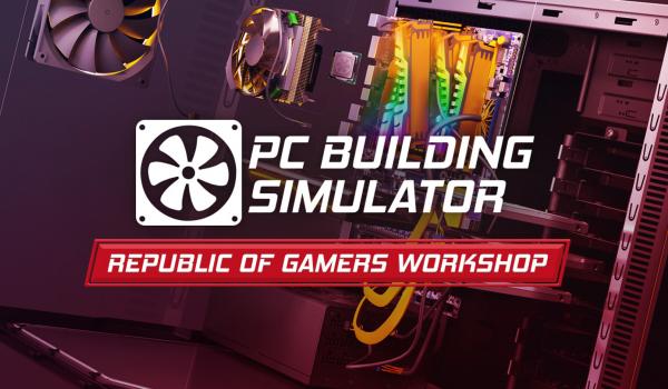 PC Building Simulator Republic of Gamers Workshop (DLC)