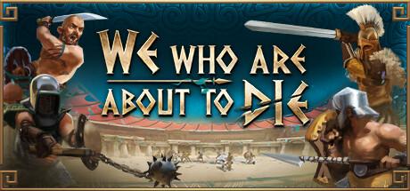 We Who Are About To Die (PC)