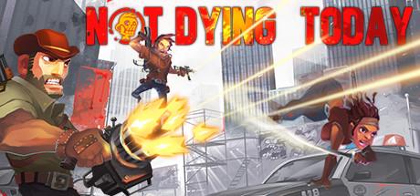 Not Dying Today (PC)