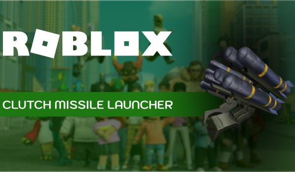 Roblox Clutch Missile Launcher (PC)