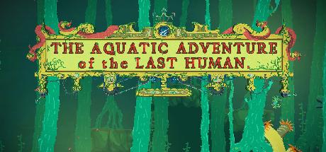 The Aquatic Adventure of the Last Human (PC)