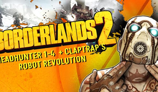 Borderlands 2 s Headhunter 14 Borderlands Claptraps Robot Revolution (DLC)