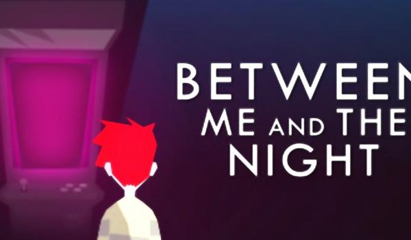 Between Me and The Night (PC)