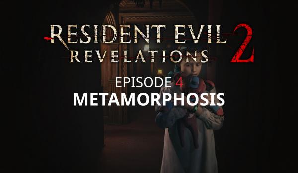 Resident Evil Revelations 2 Episode Four Metamorphosis (DLC)