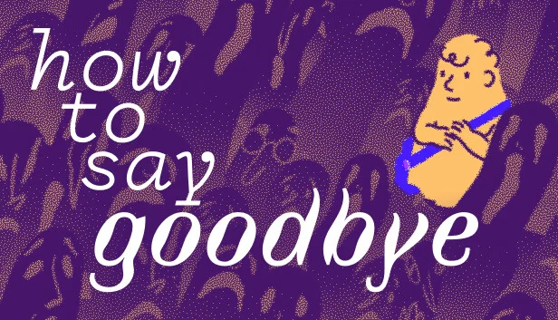 How To Say Goodbye (Steam)