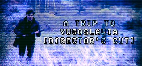 A Trip to Yugoslavia Directors Cut (PC)