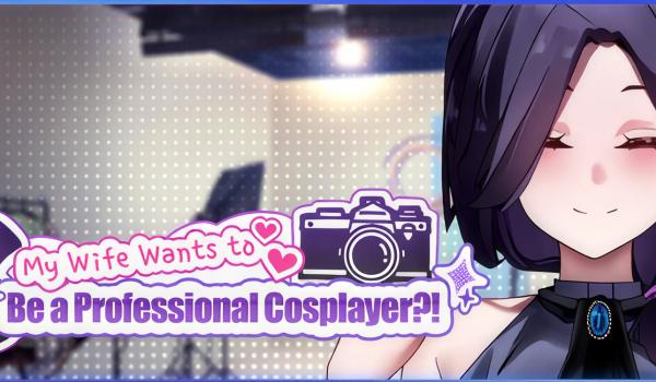 My Wife Wants to Be a Professional Cosplayer (PC)