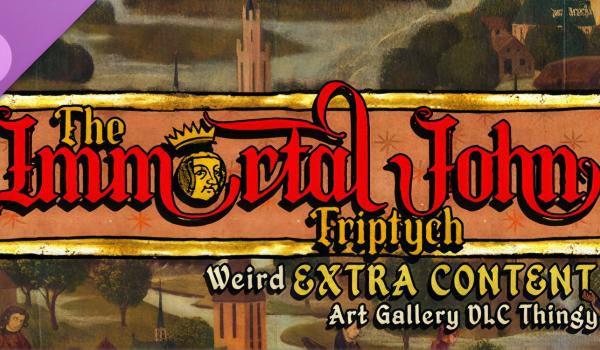The Immortal John Triptych Weird Content Art Gallery DLC Thingy (PC)