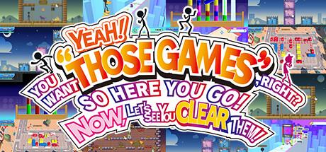 YEAH YOU WANT THOSE GAMES RIGHT HERE YOU GO NOW LETS SEE YOU CLEAR THEM (PC)