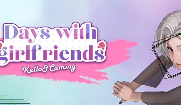 Days with girlfriends Kello and Cammy (PC)