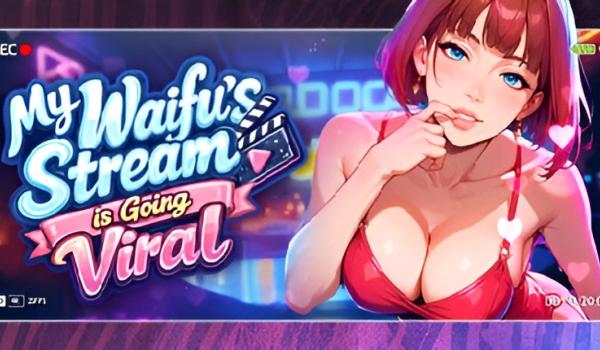 My Waifus Stream is Going Viral (PC)