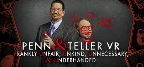 Penn & Teller VR: Frankly Unfair, Unkind, Unnecessary, & Underhanded (PC)