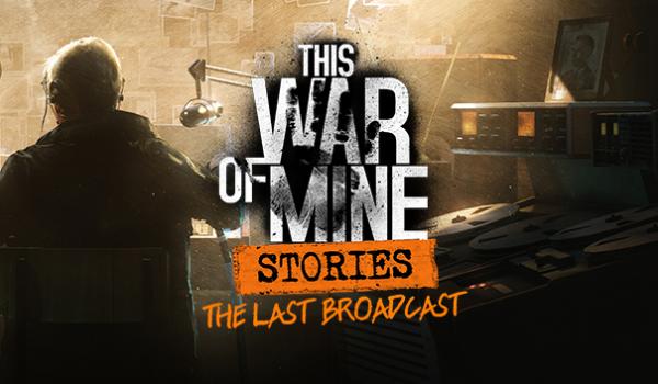 This War of Mine: Stories - The Last Broadcast (ep.2) (DLC)