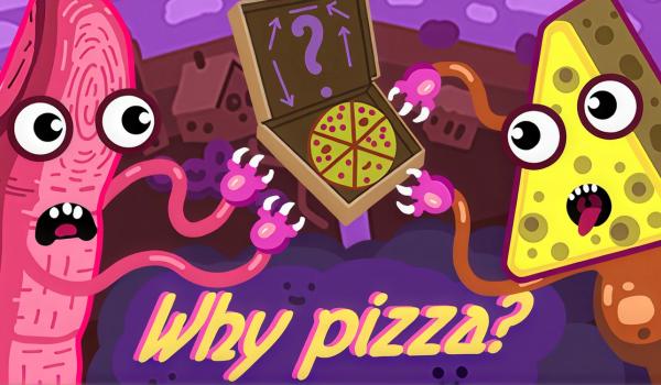 Why pizza (PC)