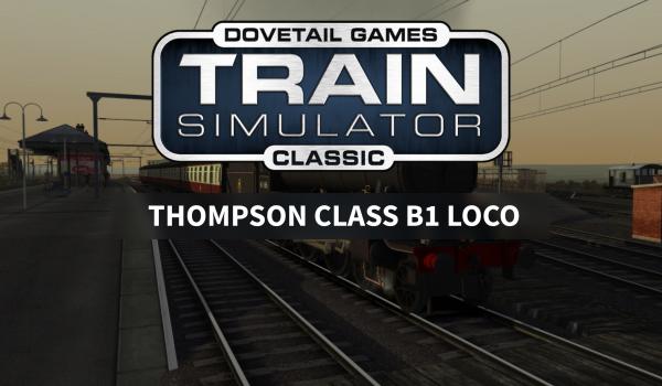 Train Simulator: Thompson Class B1 Loco Add-On (DLC)