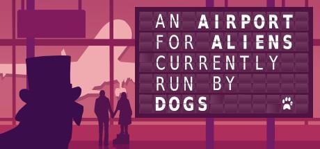 An Airport for Aliens Currently Run by Dogs (PC)