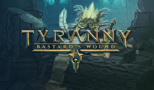 Tyranny Bastards Wound (DLC)