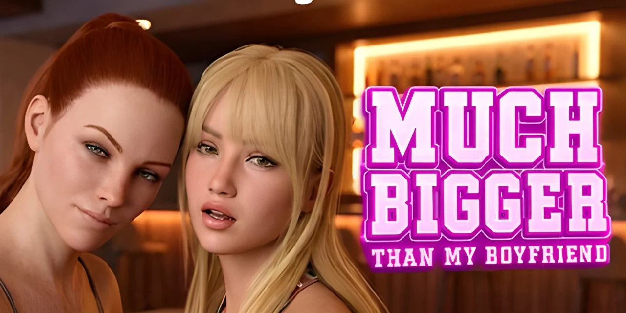Much Bigger Than my Boyfriend (PC)